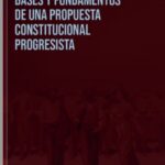 Bases y fundamentos de una propuesta constitucional progresista